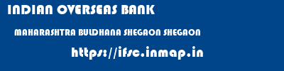 INDIAN OVERSEAS BANK  MAHARASHTRA BULDHANA SHEGAON SHEGAON  ifsc code